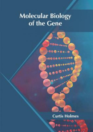 Kniha Molecular Biology of the Gene Curtis Holmes