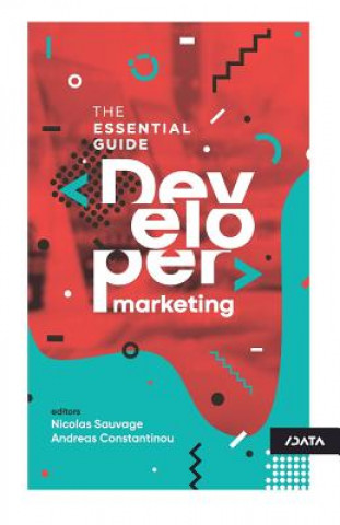 Kniha Developer Marketing: The Essential Guide Nicolas Sauvage