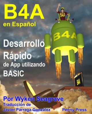 Knjiga B4A en Espa?ol: Desarrollo Rápido de App utilizando BASIC Javier Parraga