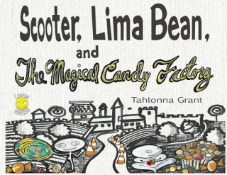 Kniha Scooter, Lima Bean, and The Magical Candy Factory Tahlonna Grant