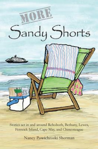 Kniha More Sandy Shorts: Stories set in and around Rehoboth, Bethany, Lewes, Fenwick Island, Cape May, and Chincoteague Nancy Sherman