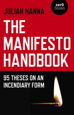 Könyv Manifesto Handbook, The - 95 Theses on an Incendiary Form Julian Hanna