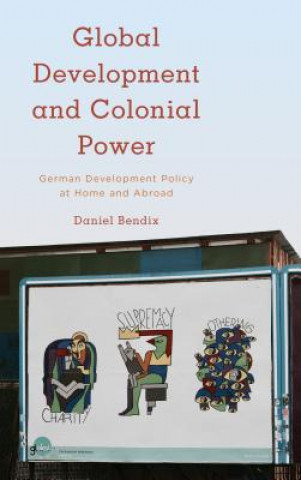 Książka Global Development and Colonial Power Daniel Bendix