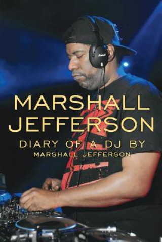 Könyv Marshall Jefferson: The Diary of a DJ Marshall Jefferson