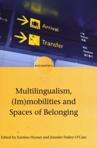Könyv Multilingualism, (Im)mobilities and Spaces of Belonging Kristine Horner