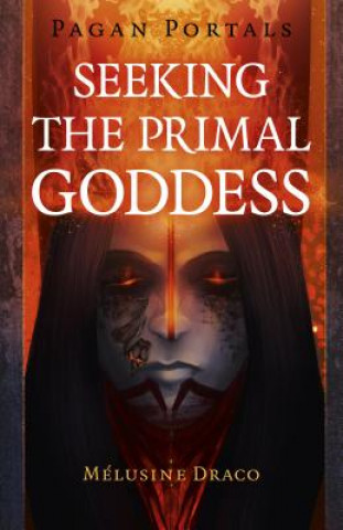 Carte Pagan Portals - Seeking the Primal Goddess Melusine Draco