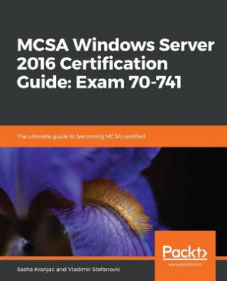 Könyv MCSA Windows Server 2016 Certification Guide: Exam 70-741 Sasha Kranjac