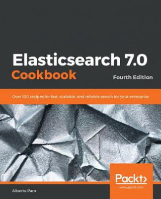 Kniha Elasticsearch 7.0 Cookbook Alberto Paro
