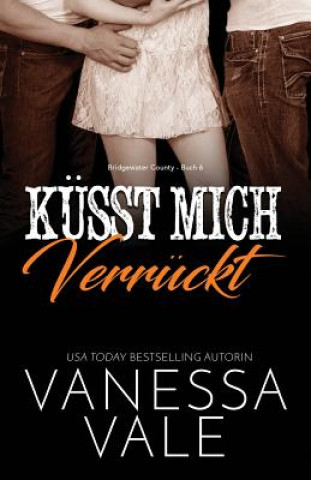 Книга Kusst Mich Verruckt Vanessa Vale