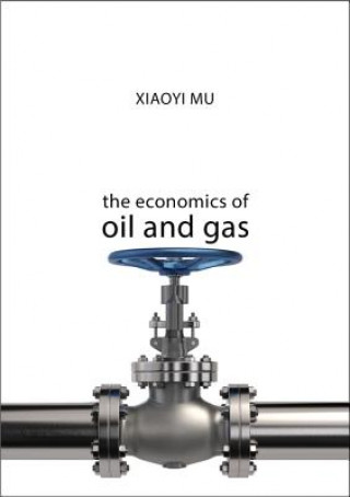 Könyv Economics of Oil and Gas Xiaoyi Mu