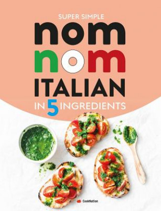 Livre Super Simple Nom Nom Italian In 5 Ingredients COOKNATION