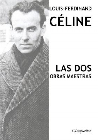 Kniha Louis-Ferdinand Celine - Las dos obras maestras LOUIS-FERDIN C LINE