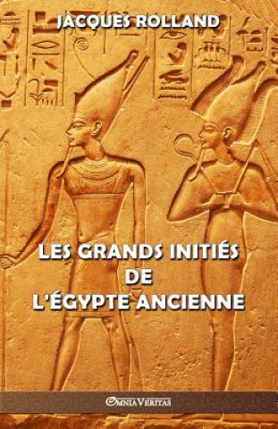 Könyv Les Grands Inities de l'Egypte ancienne Jacques Rolland