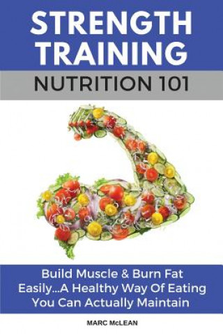 Könyv Strength Training Nutrition 101 Marc Mclean
