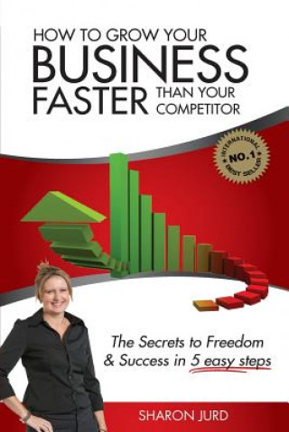 Kniha How to Grow Your Business Faster Than Your Competitor Sharon Jurd