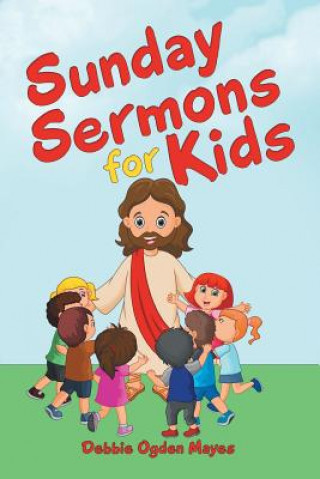 Knjiga Sunday Sermons for Kids Debbie Ogden Mayes