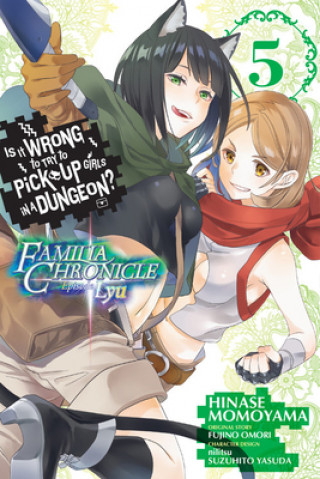 Knjiga Is It Wrong to Try to Pick Up Girls in a Dungeon? Familia Chronicle Episode Lyu, Vol. 5 (manga) Fujino Omori