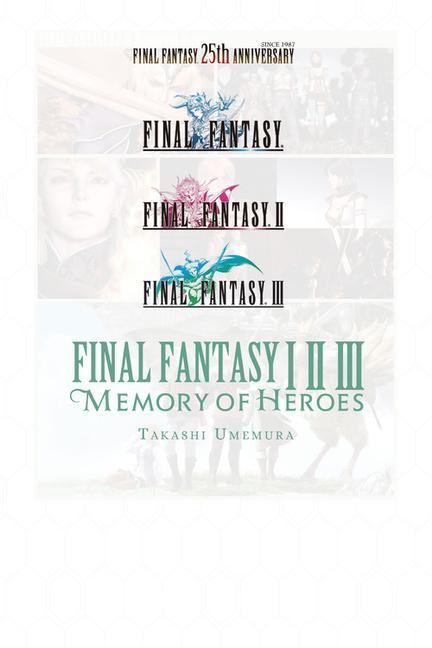 Книга Final Fantasy I * II * III: Memory of Heroes Takashi Umemura