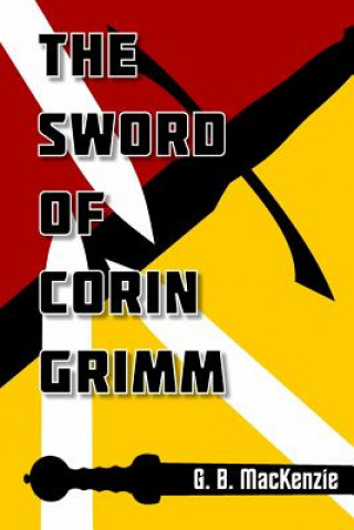 Könyv Sword Of Corin Grimm GREGORY MACKENZIE