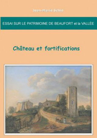 Книга Essai sur le patrimoine de Beaufort et la Vallee Jean-Marie Schio