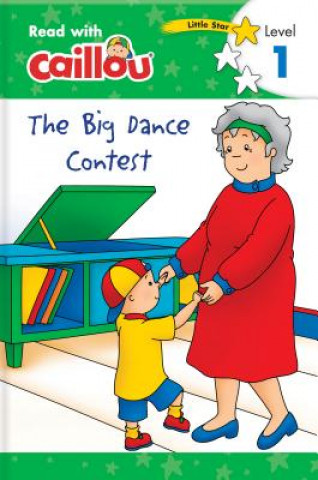 Книга Caillou: The Big Dance Contest - Read with Caillou, Level 1 Rebecca Klevberg Moeller