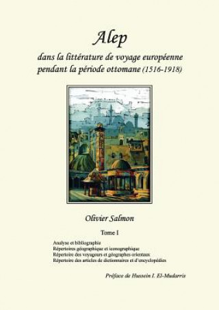 Könyv Alep dans la litterature de voyage europeenne pendant la periode ottomane (1516-1918) OLIVIER SALMON