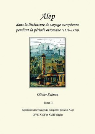 Carte Alep dans la litterature de voyage europeenne pendant la periode ottomane (1516-1918) OLIVIER SALMON