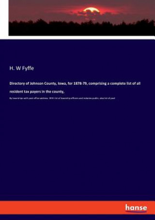 Könyv Directory of Johnson County, Iowa, for 1878-79, comprising a complete list of all resident tax payers in the county, H. W FYFFE