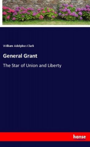 Buch General Grant William Adolphus Clark