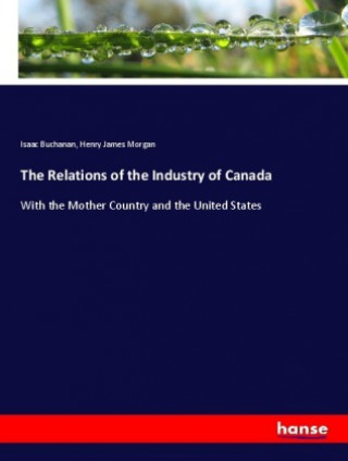 Carte The Relations of the Industry of Canada Isaac Buchanan