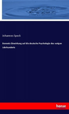 Kniha Bonnets Einwirkung auf die deutsche Psychologie des vorigen Jahrhunderts Johannes Speck