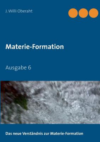 Kniha neue Verstandnis der Materie-Formation J. Willi Oberaht