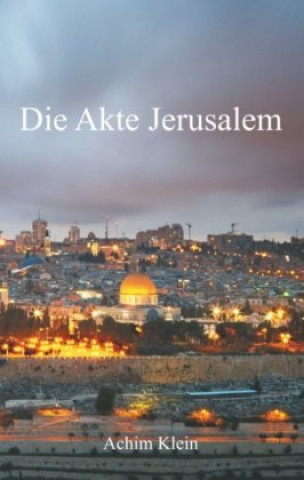 Knjiga Die Akte Jerusalem Achim Klein
