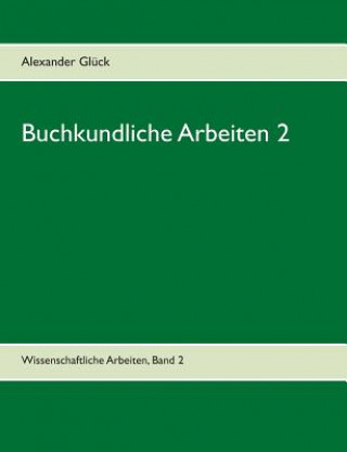 Książka Buchkundliche Arbeiten 2. Die Sakularisation in Wurttemberg. Die Frage des Buchschmucks in den Gutenberg-Drucken. Alexander Glück