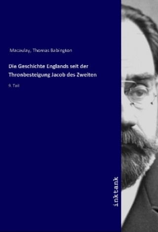 Könyv Die Geschichte Englands seit der Thronbesteigung Jacob des Zweiten Thomas Babington Macaulay