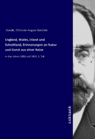 Carte England, Wales, Irland und Schottland, Erinnerungen an Natur und Kunst aus einer Reise Christian August Gottlieb Goede
