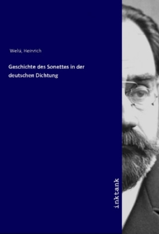 Kniha Geschichte des Sonettes in der deutschen Dichtung Heinrich Welti