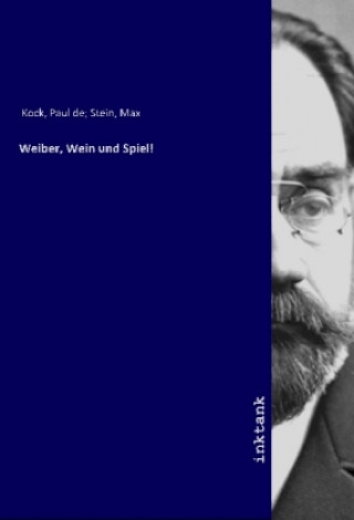Knjiga Weiber, Wein und Spiel! Paul de Stein Kock