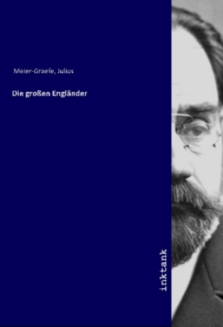 Kniha Die großen Engländer Julius Meier-Graefe