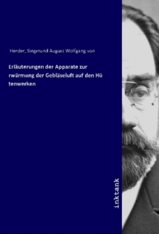 Livre Erläuterungen der Apparate zur Erwärmung der Gebläseluft auf den Hüttenwerken Siegmund August Wolfgang von Herder