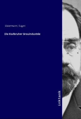 Kniha Die Karlsruher Brauindustrie Eugen Gu¨termann