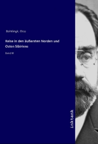 Kniha Reise in den äußersten Norden und Osten Sibiriens Otto Bohtlingk