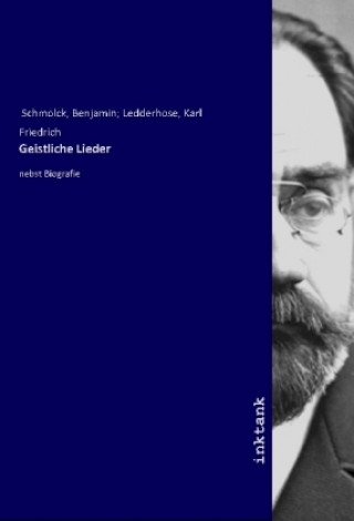 Kniha Geistliche Lieder Benjamin Ledderhose Schmolck