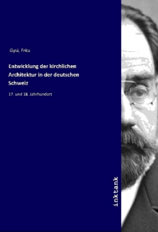 Knjiga Entwicklung der kirchlichen Architektur in der deutschen Schweiz Fritz Gysi