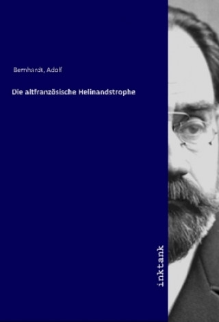 Kniha Die altfranzösische Helinandstrophe Adolf Bernhardt