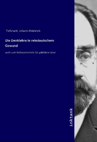 Carte Die Denklehre in reindeutschem Gewand Johann Heinrich Tieftrunk