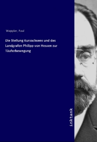 Carte Die Stellung Kursachsens und des Landgrafen Philipp von Hessen zur Täuferbewegung Paul Wappler