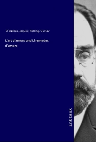 Kniha L'art d'amors und Li remedes d'amors Jaques Körting D´amiens