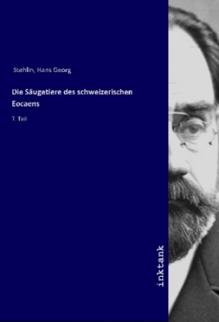 Kniha Die Säugetiere des schweizerischen Eocaens Hans Georg Stehlin