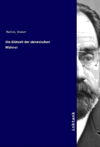 Книга Die Blu¨tzeit der sienesischen Malerei Walter Rothes